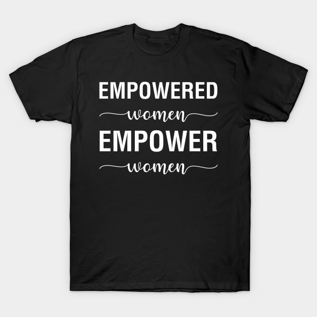 Empowered Women Empower Women T-Shirt by CityNoir